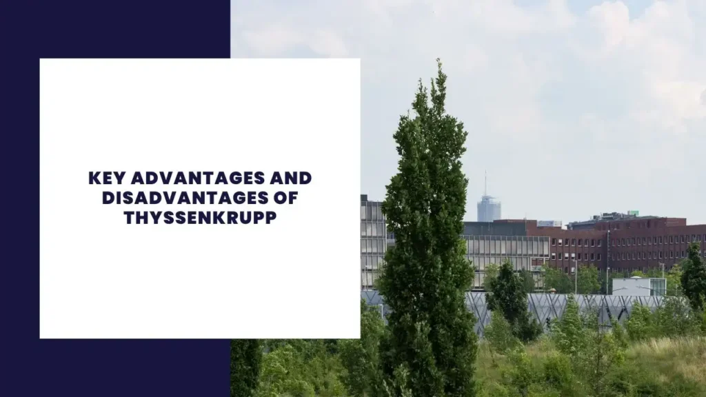 Key Advantages and Disadvantages of Thyssenkrupp