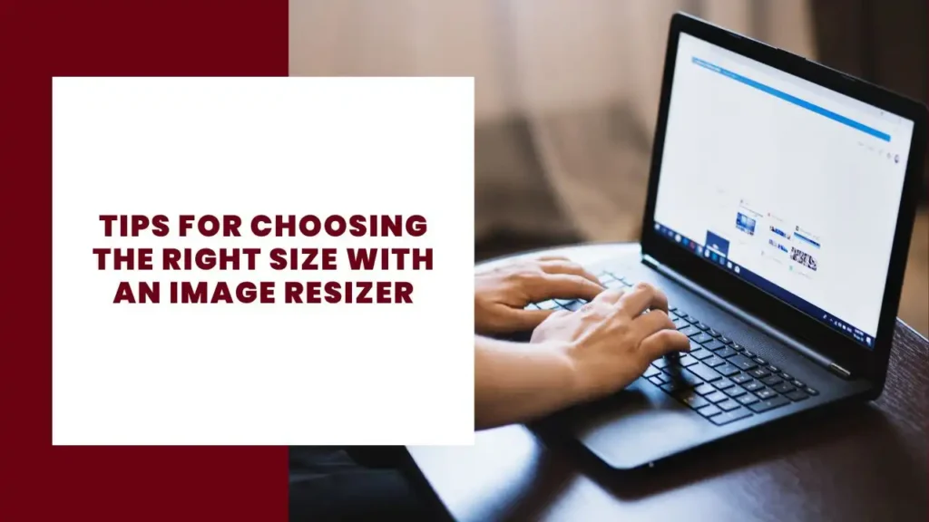 Tips for Choosing the Right Size with an Image Resizer