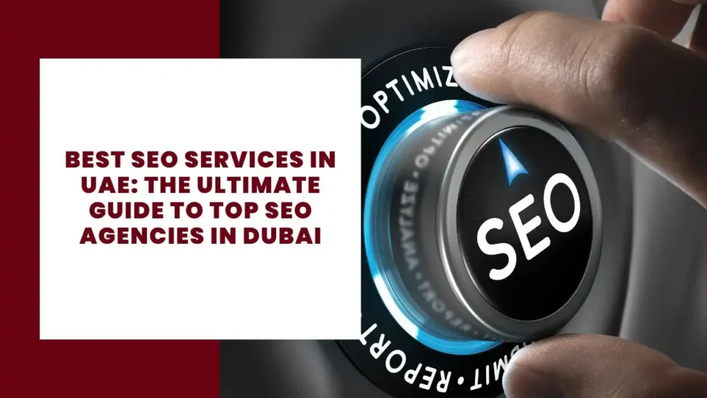 Best SEO Services in UAE The Ultimate Guide to Top SEO Agencies in Dubai