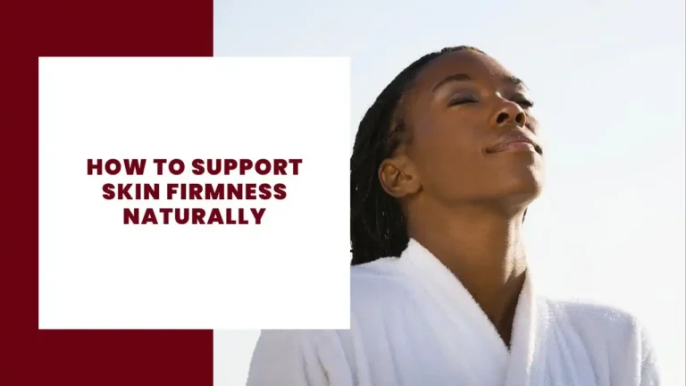 How to Support Skin Firmness Naturally