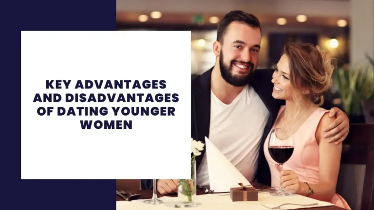Key Advantages And Disadvantages Of Dating Younger Women