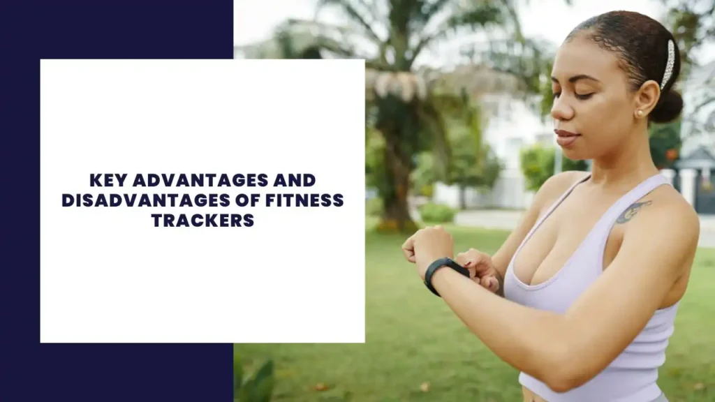 Key Advantages And Disadvantages Of Fitness Trackers