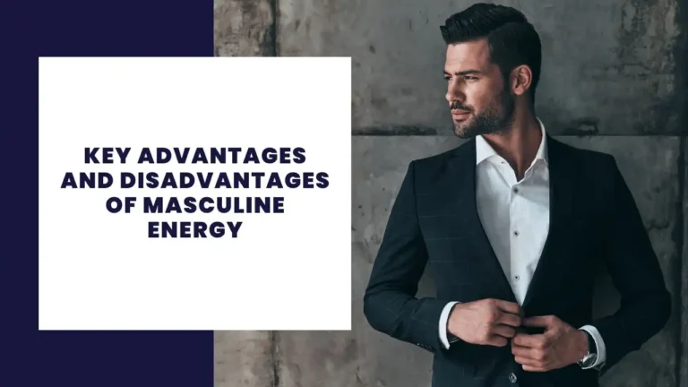 Key Advantages And Disadvantages Of Masculine Energy