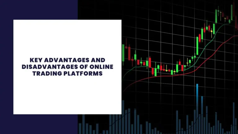 Key Advantages And Disadvantages Of Online Trading Platforms