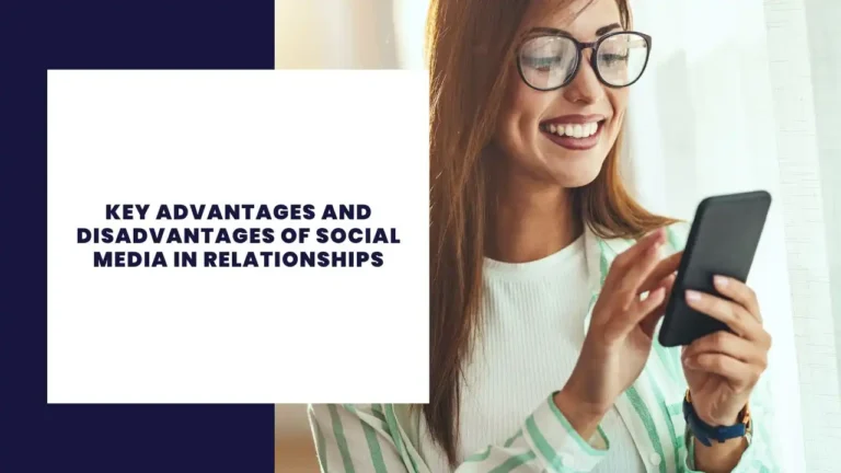 Key Advantages and Disadvantages of Social Media in Relationships