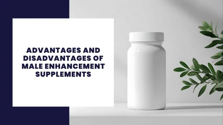 Advantages And Disadvantages Of Male Enhancement Supplements