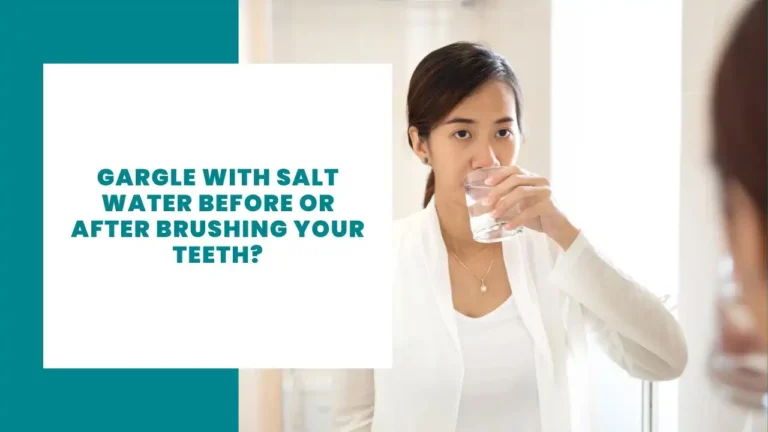 Gargle With Salt Water Before or After Brushing Your Teeth