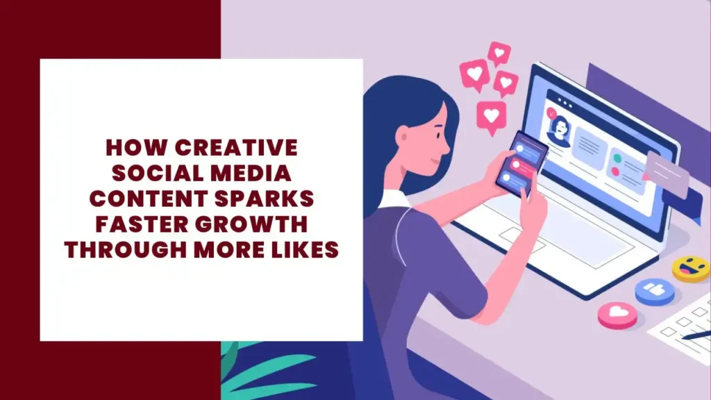How Creative Social Media Content Sparks Faster Growth through More Likes 4 How Creative Social Media Content Sparks Faster Growth through More Likes