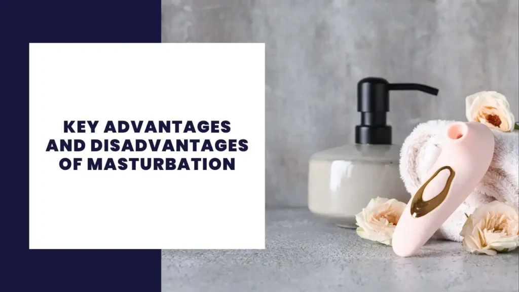 Key Advantages And Disadvantages Of Masturbation