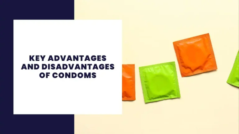 Key Advantages and Disadvantages of Condoms