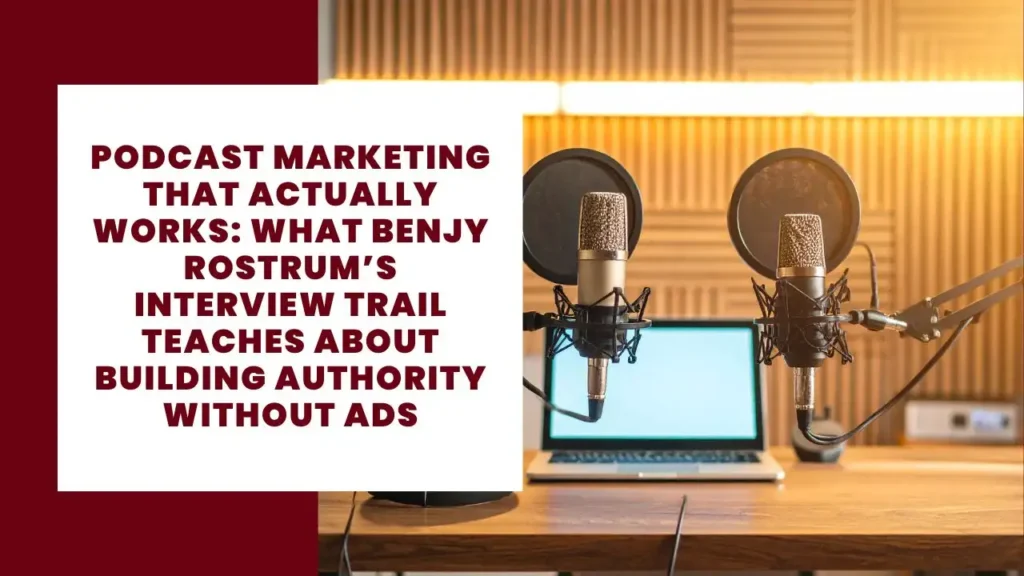 Podcast Marketing That Actually Works: What Benjy Rostrum’s Interview Trail Teaches About Building Authority Without Ads 3 Podcast Marketing That Actually Works What Benjy Rostrum’s Interview Trail Teaches About Building Authority Without Ads