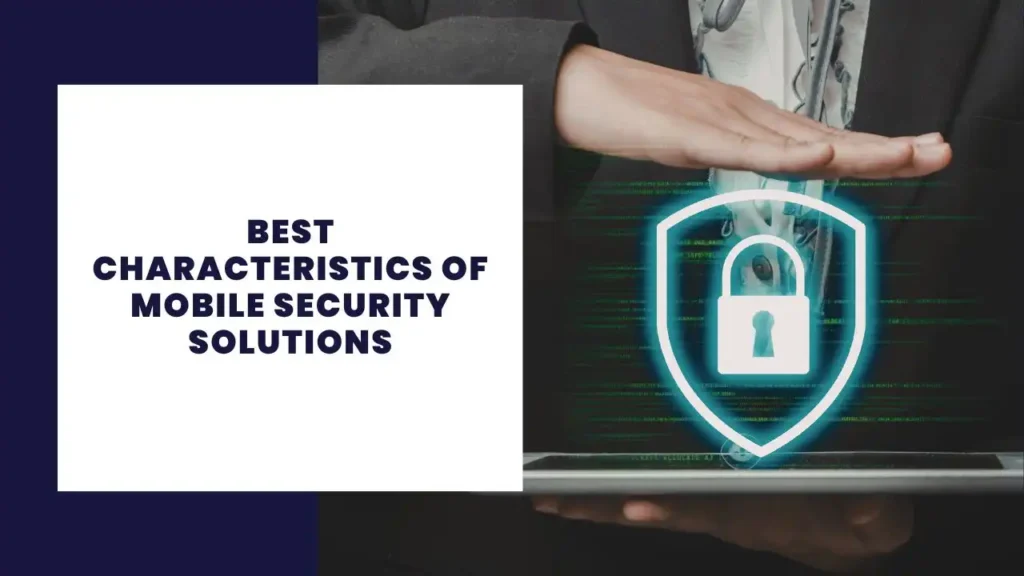 Best Characteristics Of Mobile Security Solutions