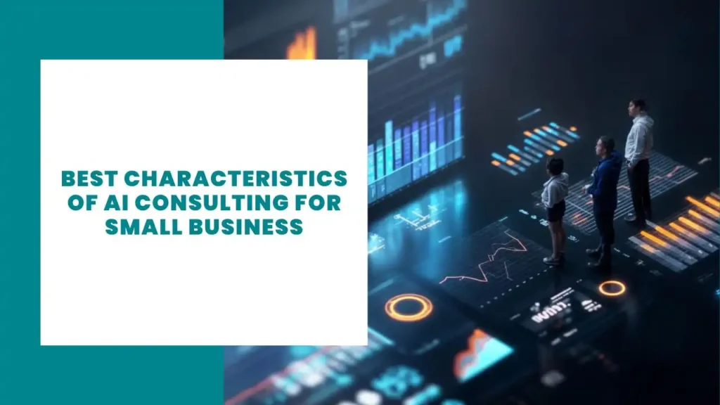 Best Characteristics of AI Consulting for Small Business