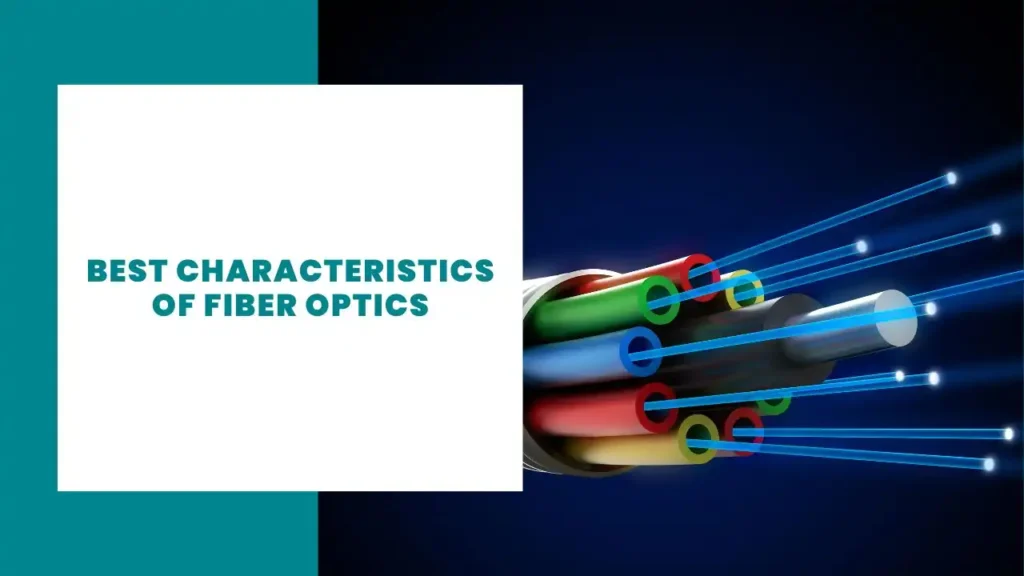 Best Characteristics of Fiber Optics