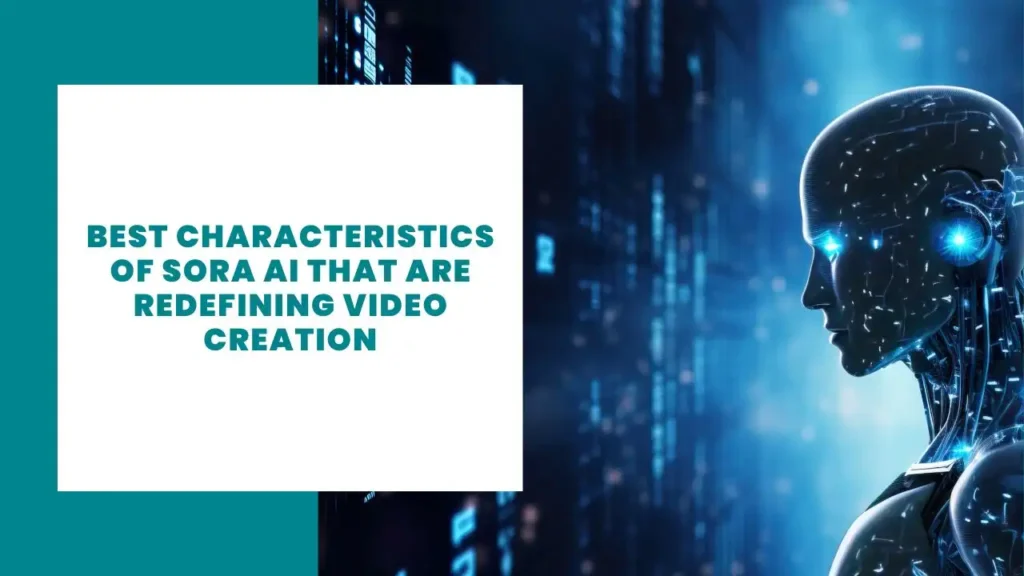 Best Characteristics of Sora AI That Are Redefining Video Creation