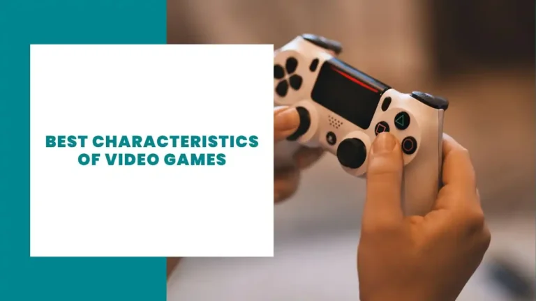 Best Characteristics of Video Games