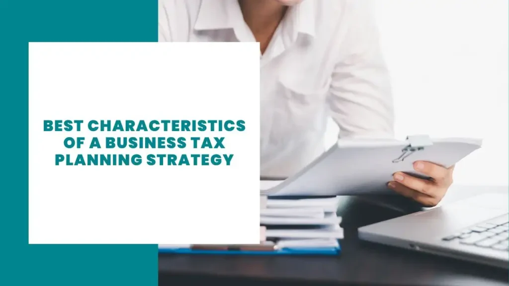 Best Characteristics of a Business Tax Planning Strategy