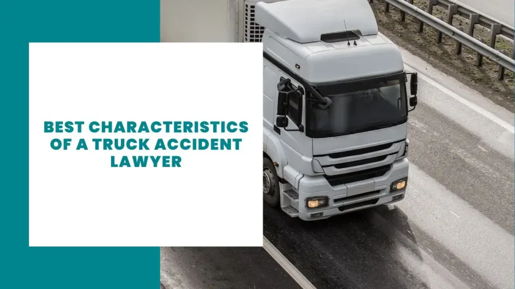 Best Characteristics of a Truck Accident Lawyer