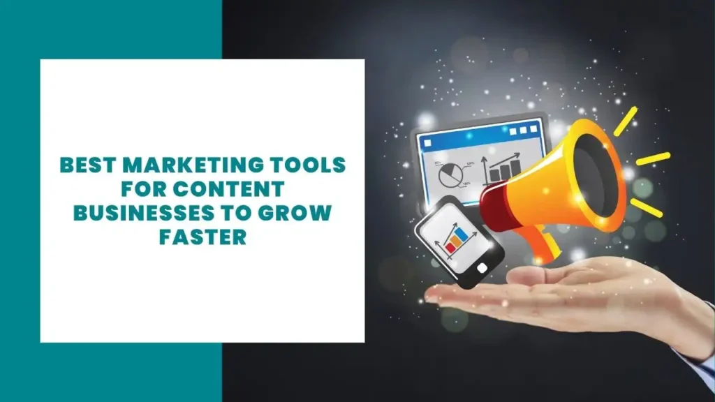Best Marketing Tools for Content Businesses to Grow Faster