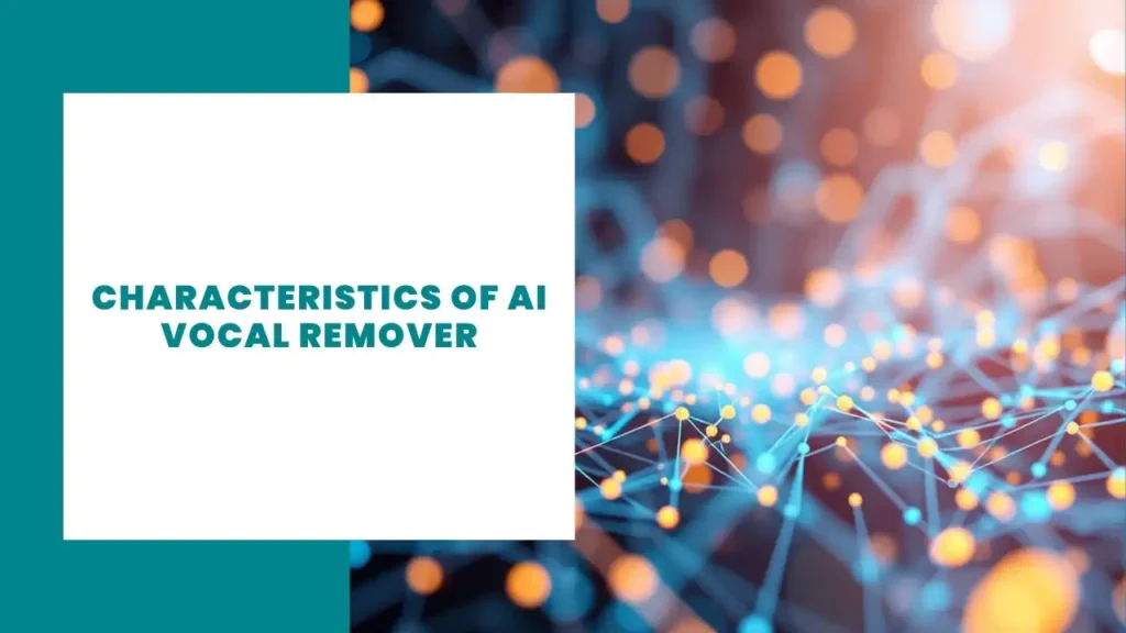 Characteristics of AI Vocal Remover