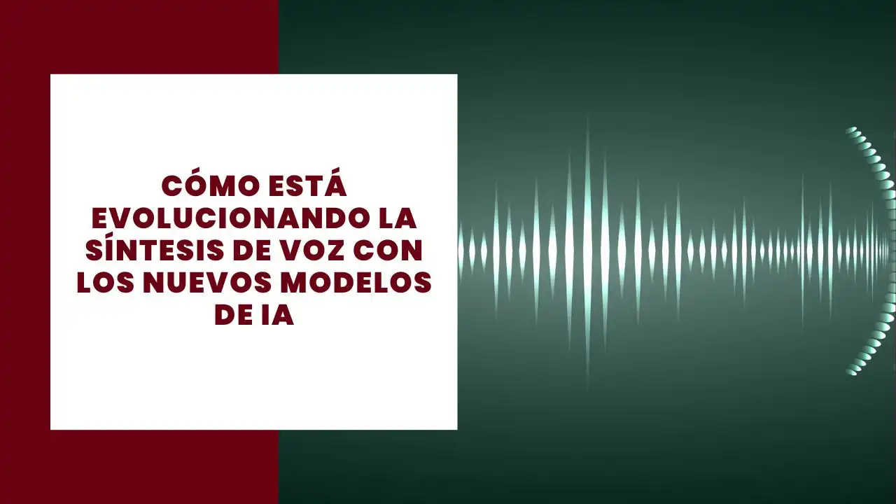 Cómo está evolucionando la síntesis de voz con los nuevos modelos de IA