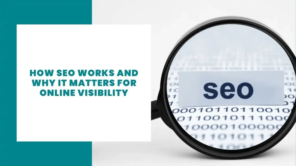 How SEO Works and Why It Matters for Online Visibility