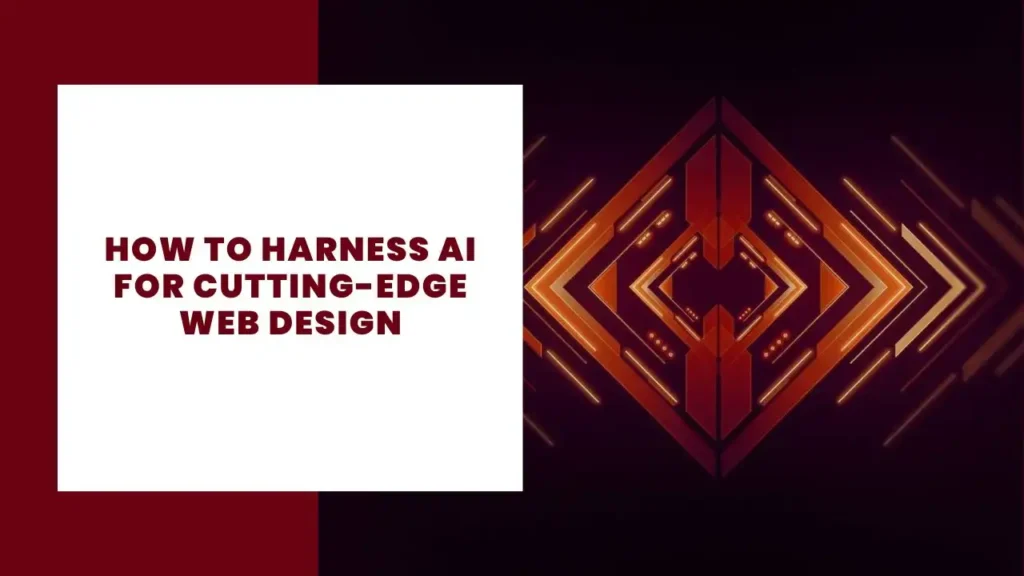 How to Harness AI for Cutting-Edge Web Design