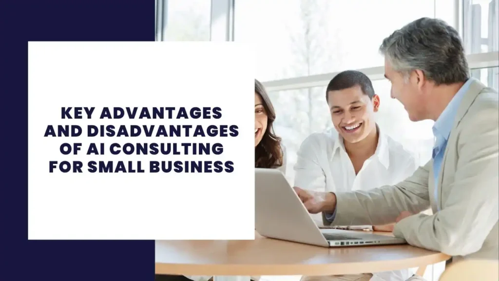 Key Advantages And Disadvantages Of AI Consulting For Small Business