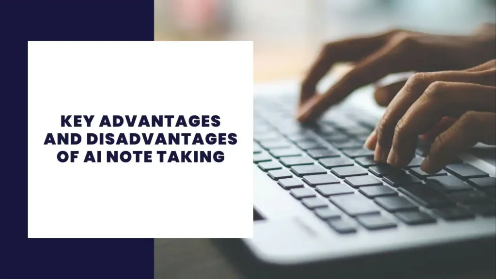 Key Advantages and Disadvantages of AI Note Taking