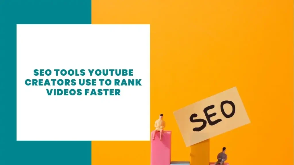 SEO Tools YouTube Creators Use to Rank Videos Faster