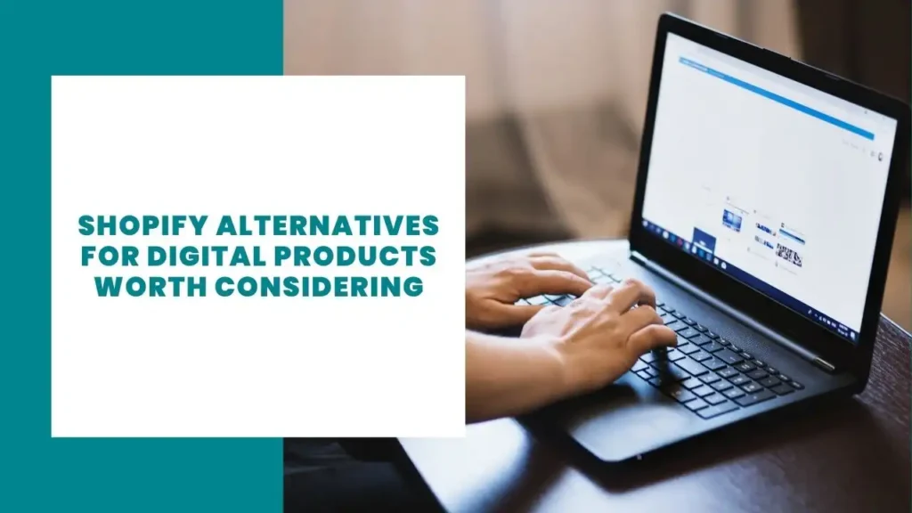 Shopify Alternatives for Digital Products Worth Considering