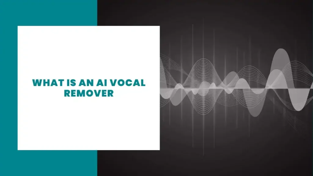What Is an AI Vocal Remover
