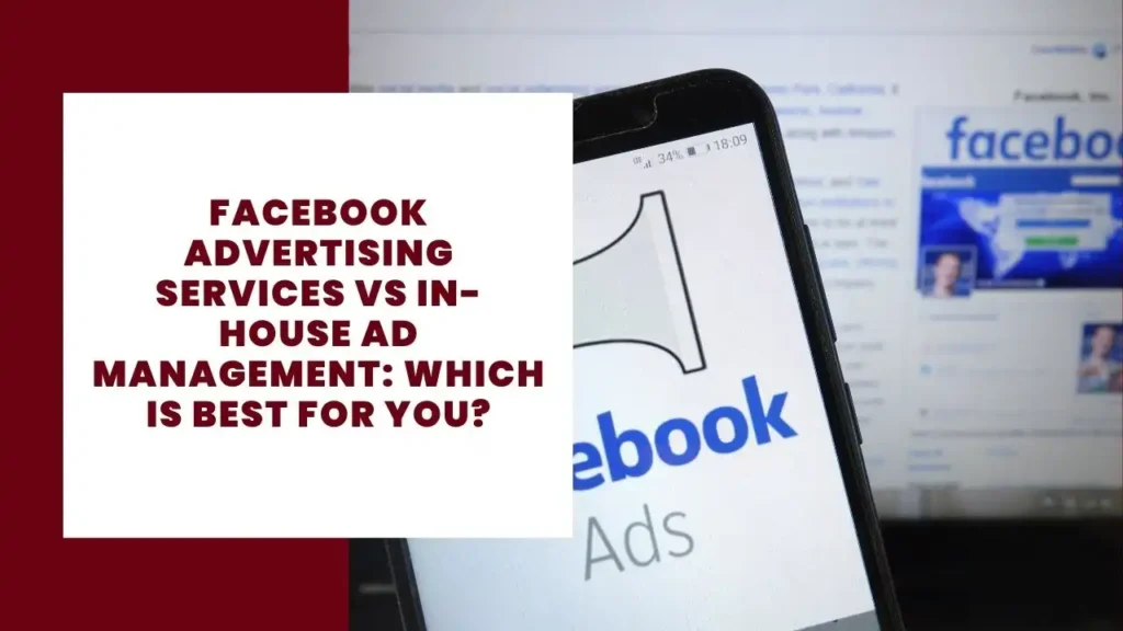 Facebook Advertising Services vs In-House Ad Management Which Is Best for You