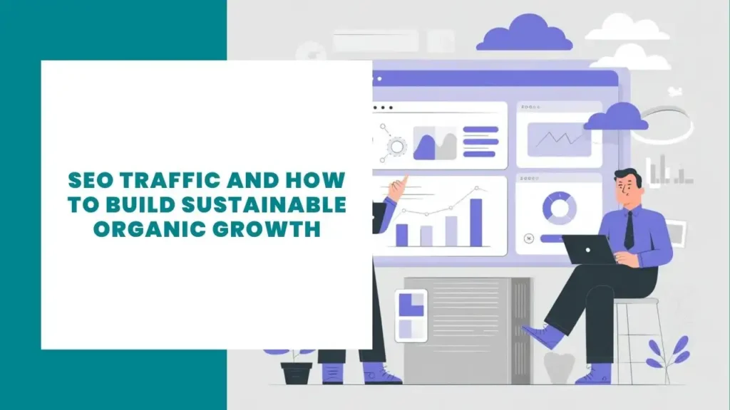 SEO Traffic and How to Build Sustainable Organic Growth