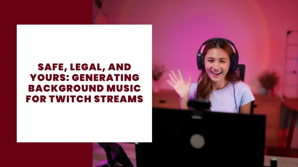 Safe, Legal, and Yours Generating Background Music for Twitch Streams
