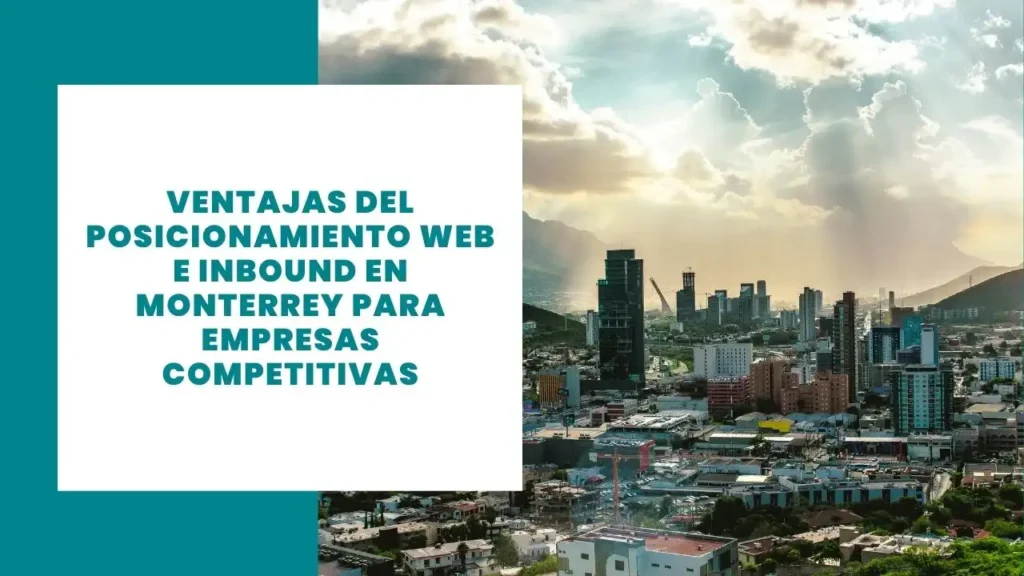 Ventajas del Posicionamiento Web e Inbound en Monterrey para Empresas Competitivas