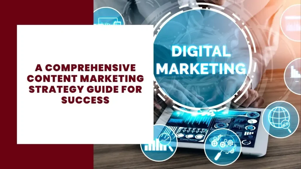 A Comprehensive Content Marketing Strategy Guide for Success
