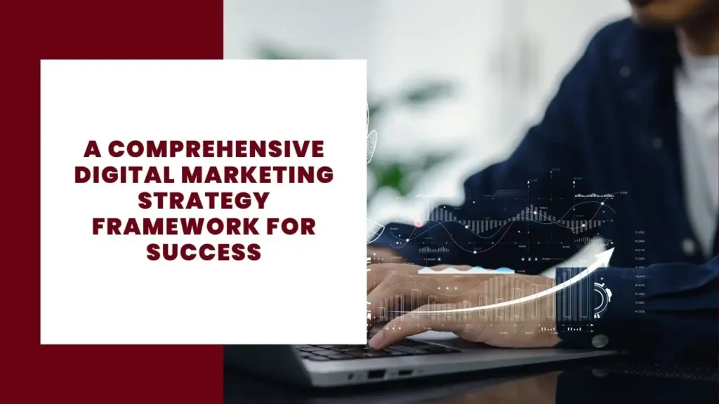 A Comprehensive Digital Marketing Strategy Framework for Success