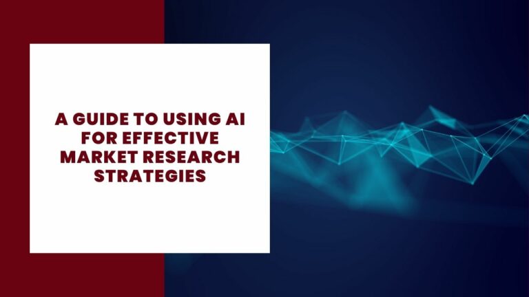 A Guide to Using AI for Effective Market Research Strategies
