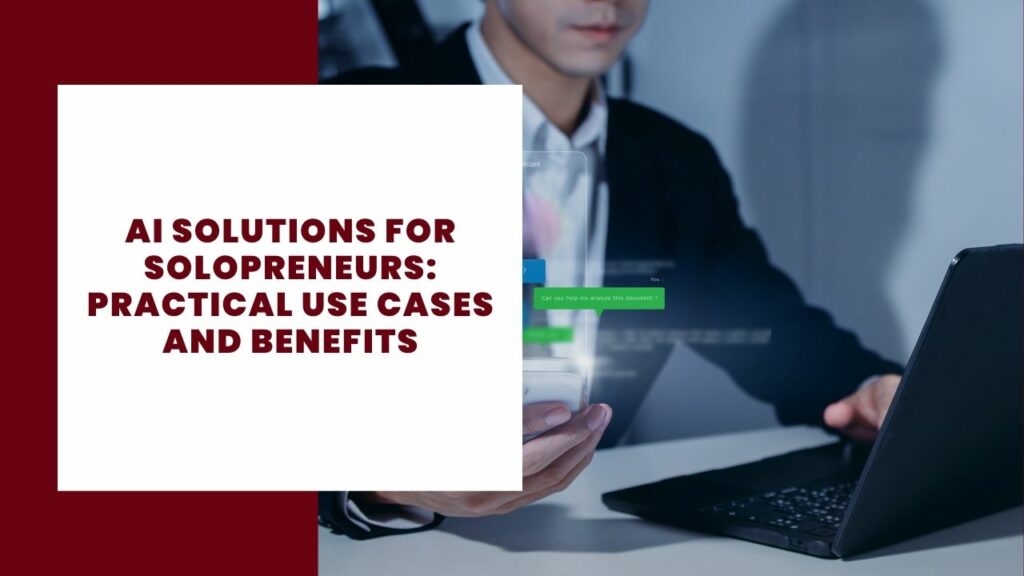AI Solutions for Solopreneurs Practical Use Cases and Benefits