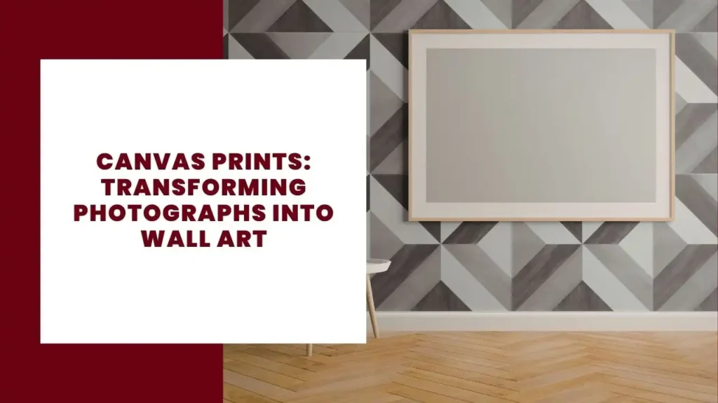 Canvas Prints Transforming Photographs into Wall Art