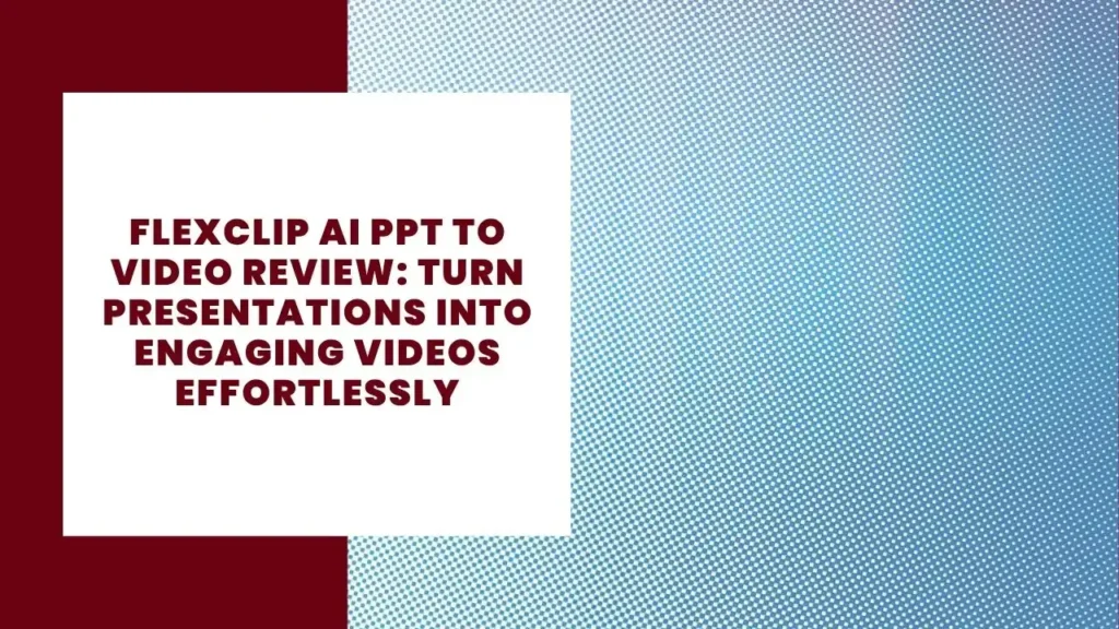 FlexClip AI PPT to Video Review Turn Presentations into Engaging Videos Effortlessly