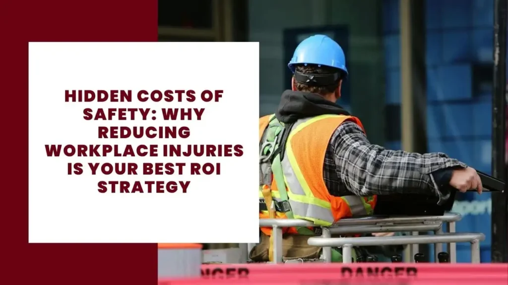 Hidden Costs of Safety: Why Reducing Workplace Injuries Is Your Best ROI Strategy 7 Hidden Costs of Safety Why Reducing Workplace Injuries Is Your Best ROI Strategy