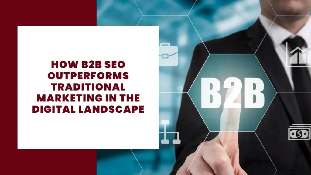 How B2B SEO Outperforms Traditional Marketing in the Digital Landscape