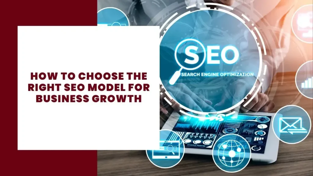 How to Choose the Right SEO Model for Business Growth