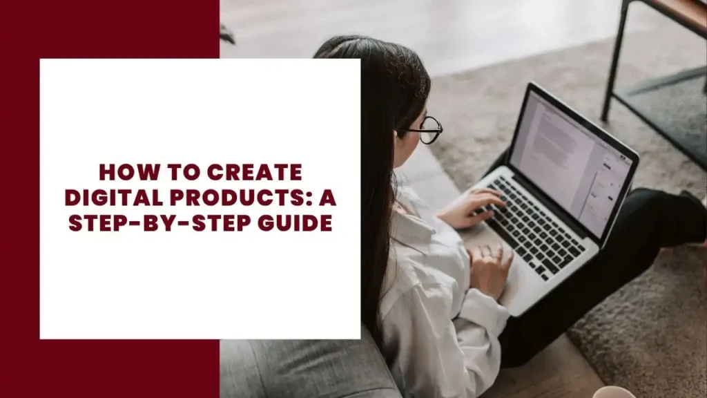 How to Create Digital Products A Step-by-Step Guide