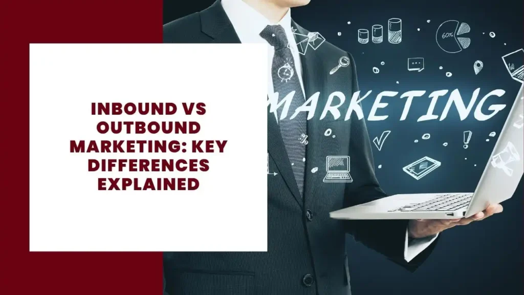 Inbound vs Outbound Marketing Key Differences Explained