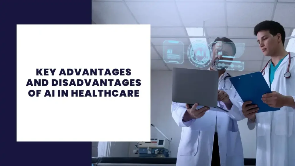 Key Advantages and Disadvantages of AI in Healthcare