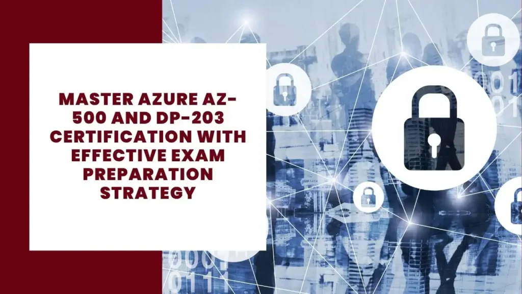 Master Azure AZ-500 and DP-203 Certification with Effective Exam Preparation Strategy