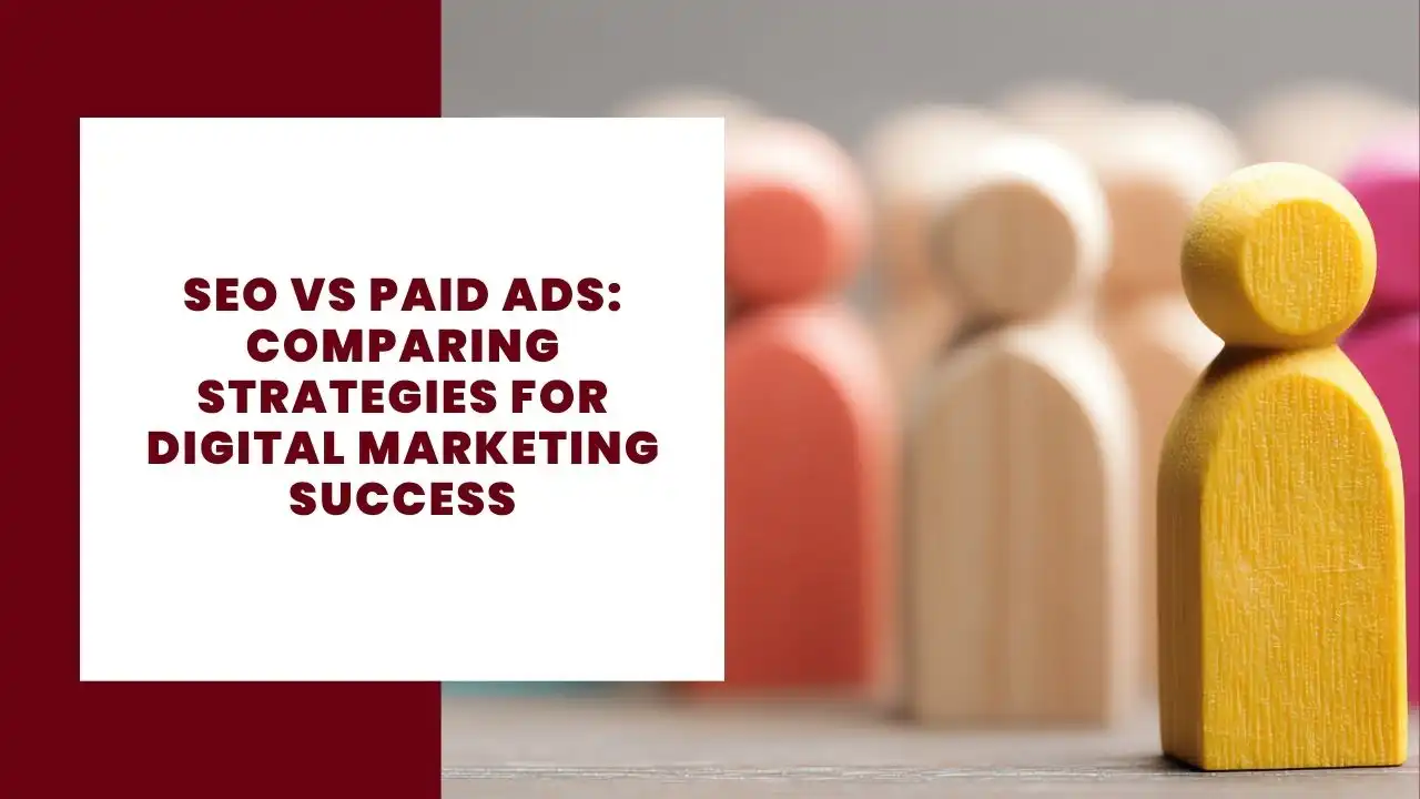 SEO vs Paid Ads: Comparing Strategies for Digital Marketing Success